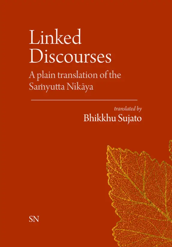 Linked Discourses A plain translation of the Saṁyutta Nikāya by Bhikkhu Sujato